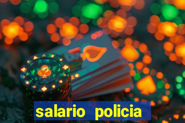 salario policia civil ba